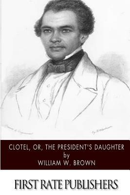 Clotel, or, The President's Daughter by William W. Brown