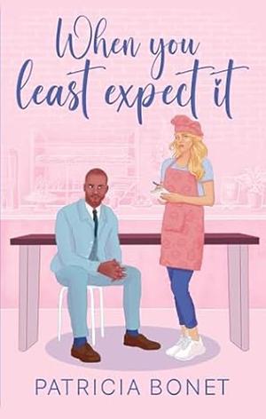 When you least expect it by Patricia Bonet