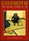 Chanoyu: The Urasenke Tradition of Tea by Sōshitsu Sen XV