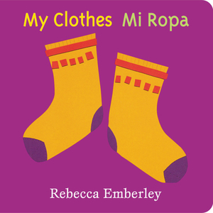 My Clothes/ Mi Ropa by Rebecca Emberley
