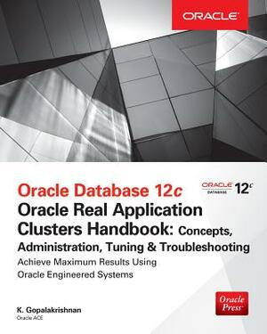 Oracle Database 12c Release 2 Real Application Clusters Handbook: Concepts, Administration, Tuning & Troubleshooting by K. Gopalakrishnan, Sam R. Alapati