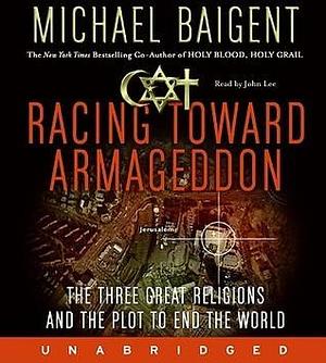 Racing Toward Armageddon by Michael Baigent, John Lee