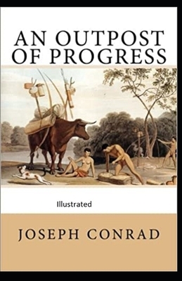 An Outpost of Progress illustrated by Joseph Conrad