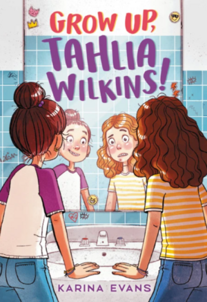 Grow Up, Tahlia Wilkins! by Karina Evans