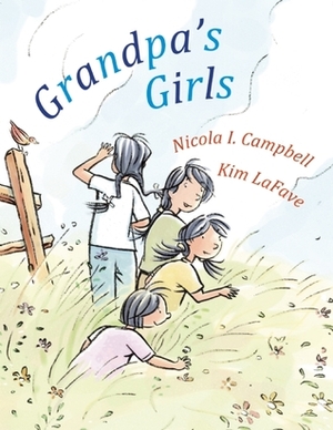 Grandpa's Girls by Kim LaFave, Nicola I. Campbell