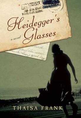 Heidegger's Glasses by Thaisa Frank