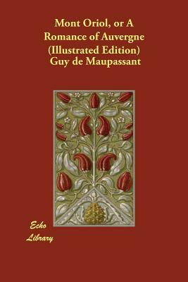 Mont Oriol, or A Romance of Auvergne (Illustrated Edition) by Guy de Maupassant