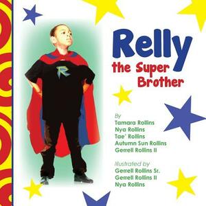 Relly the Super Brother by Tae' Rollins, Nya Rollins