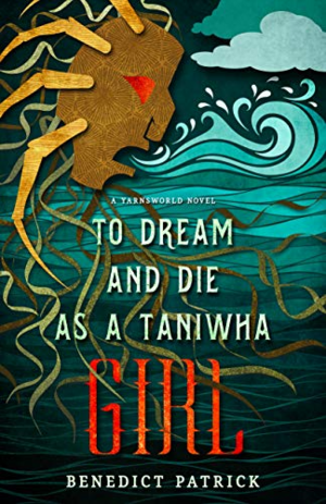 To Dream and Die as a Taniwha Girl by Benedict Patrick