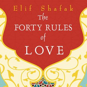 The Forty Rules of Love: A Novel of Rumi by Elif Shafak