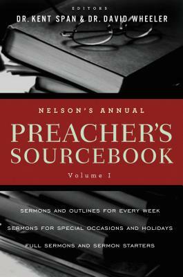 Nelson's Annual Preacher's Sourcebook, Volume 1 by Kent Spann, David A. Wheeler