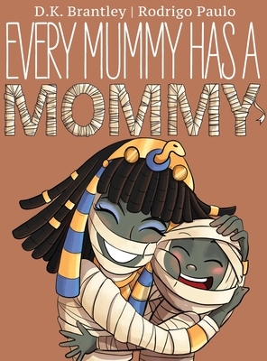 Every Mummy Has a Mommy by D. K. Brantley