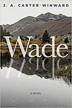 Wade by J.A. Carter-Winward, J.A. Carter-Winward