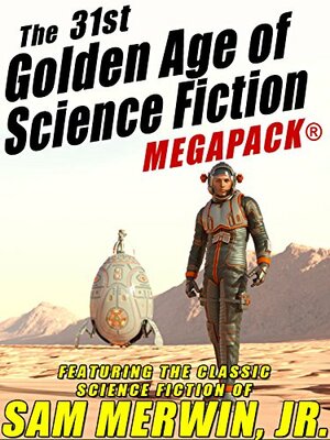 The 31st Golden Age of Science Fiction MEGAPACK: Sam Merwin, Jr. by Sam Merwin Jr.
