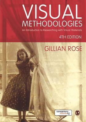 Visual Methodologies: An Introduction to Researching with Visual Materials by Gillian Rose