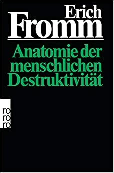 Anatomie der Menschlichen Destruktivität by Erich Fromm