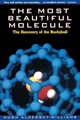 The Most Beautiful Molecule: The Discovery of the Buckyball by Hugh Aldersey-Williams