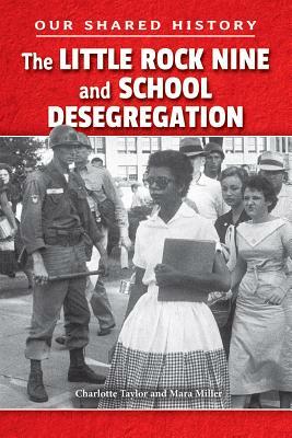 The Little Rock Nine and School Desegregation by Charlotte Taylor