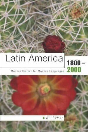 Latin America, 1800 2000: Modern History For Modern Languages by Will Fowler