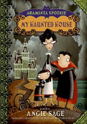 Araminta Spookie 1: My Haunted House by Angie Sage