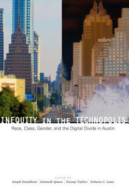 Inequity in the Technopolis: Race, Class, Gender, and the Digital Divide in Austin by Joseph D. Straubhaar