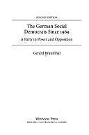 The German Social Democrats Since 1969: A Party In Power And Opposition by Gerard Braunthal