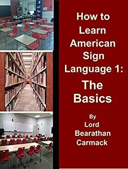 How to Learn American Sign Language 1:: The Basics by Steven Brewer, Raysonho NA, Bearathan Carmack, Bryan McDonald, Jerry Carmack