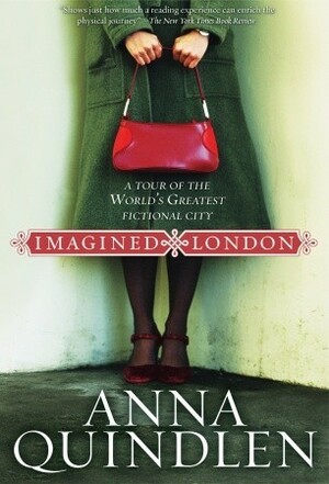 Imagined London: A Tour of the World's Greatest Fictional City by Anna Quindlen