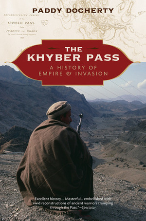 The Khyber Pass: A History of Empire and Invasion by Paddy Docherty