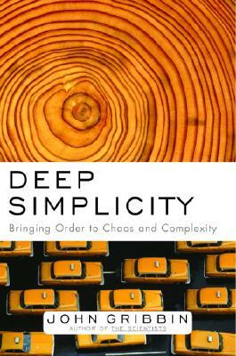 Deep Simplicity: Bringing Order to Chaos and Complexity by John Gribbin