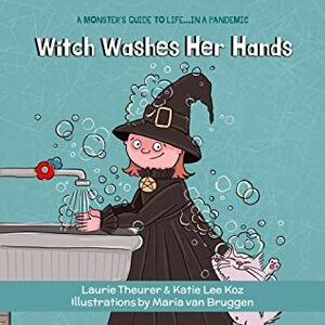 Witch Washes Her Hands (A Monster's Guide to Life...in a Pandemic Book 2) by Maria van Bruggen, Katie Lee Koz, Laurie Theurer