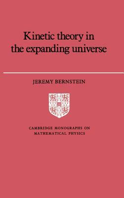 Kinetic Theory in the Expanding Universe by Jeremy Bernstein