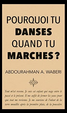 Pourquoi tu danses quand tu marches? by Abdourahman A. Waberi