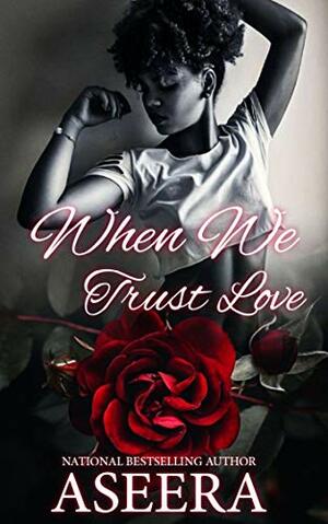 When We Trust Love by Aseera