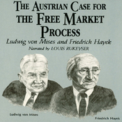 The Austrian Case for the Free Market Process: Ludwig von Mises and Friedrich Hayek by William Peterson
