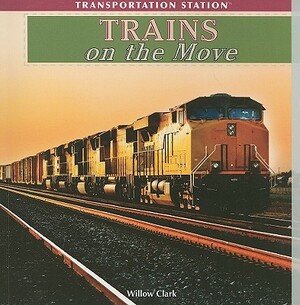 Trains on the Move by Willow Clark