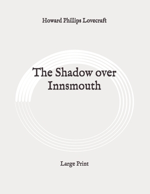 The Shadow over Innsmouth: Large Print by H.P. Lovecraft