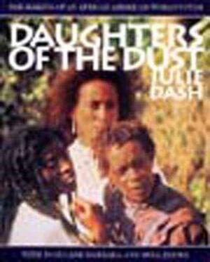 Daughters of the Dust: The Making of an African American Woman's Film by Julie Dash