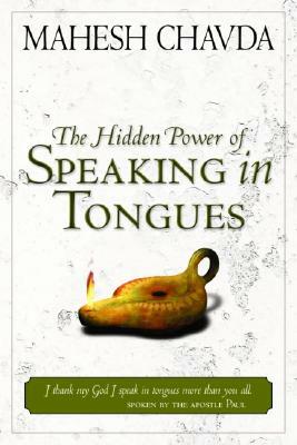 The Hidden Power of Speaking in Tongues by Mahesh Chavda