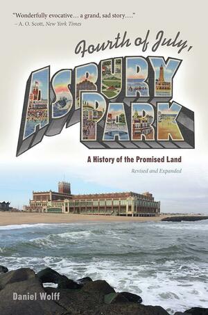 Fourth of July, Asbury Park: A History of the Promised Land by Daniel Wolff