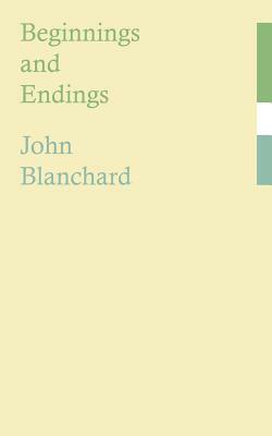 Beginnings and Endings by John Blanchard