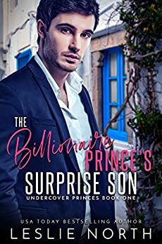 The Billionaire Prince's Surprise Son by Leslie North