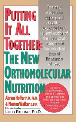 Putting It All Together: The New Orthomolecular Nutrition (H/C) by Abram Hoffer