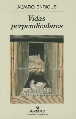 Vidas Perpendiculares by Álvaro Enrigue