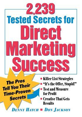 2,239 Tested Secrets for Direct Marketing Success: The Pros Tell You Their Time-Proven Secrets by Don Jackson, Denny Hatch