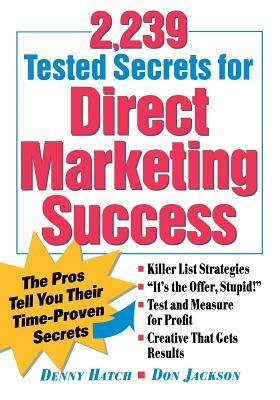 2,239 Tested Secrets for Direct Marketing Success: The Pros Tell You Their Time-Proven Secrets by Denny Hatch, Don Jackson