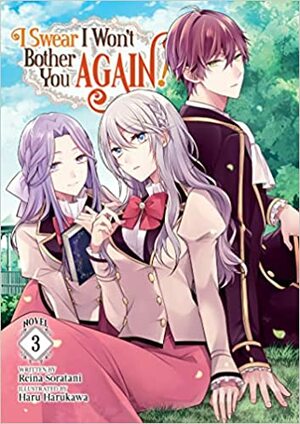 I Swear I Won't Bother You Again! Vol. 3 by Reina Soratani