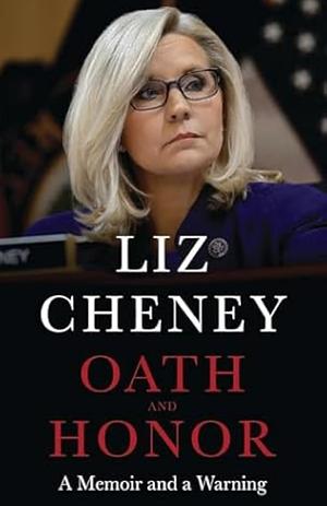 Oath and Honor: A Memoir and a Warning by Liz Cheney