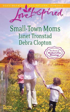 Small-Town Moms: A Dry Creek Family/A Mother for Mule Hollow by Janet Tronstad, Debra Clopton