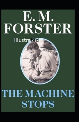 The Machine Stops Illustrated by E.M. Forster